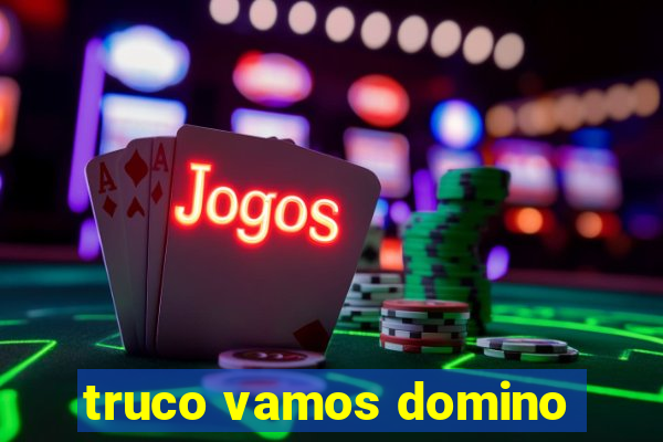 truco vamos domino